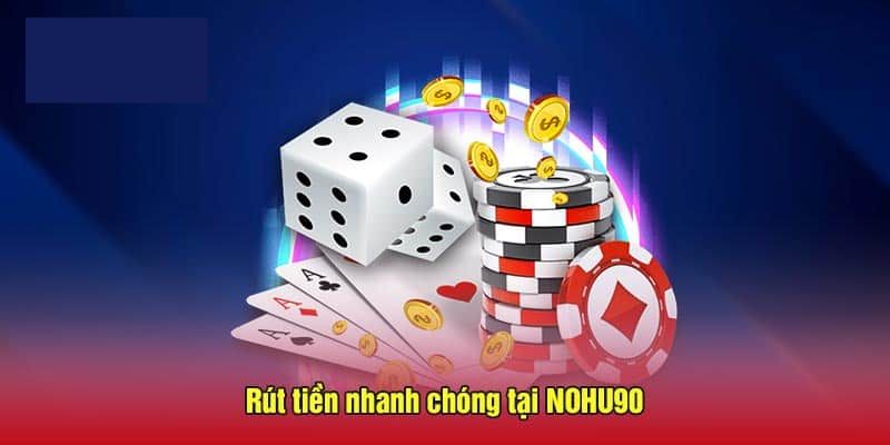 Hướng dẫn rút tiền Nohu90 nhanh trong 1 nốt nhạc